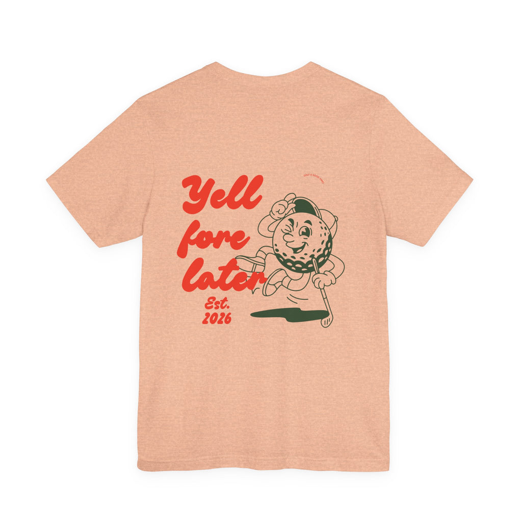 Yell Fore Later Tee